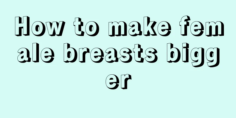 How to make female breasts bigger