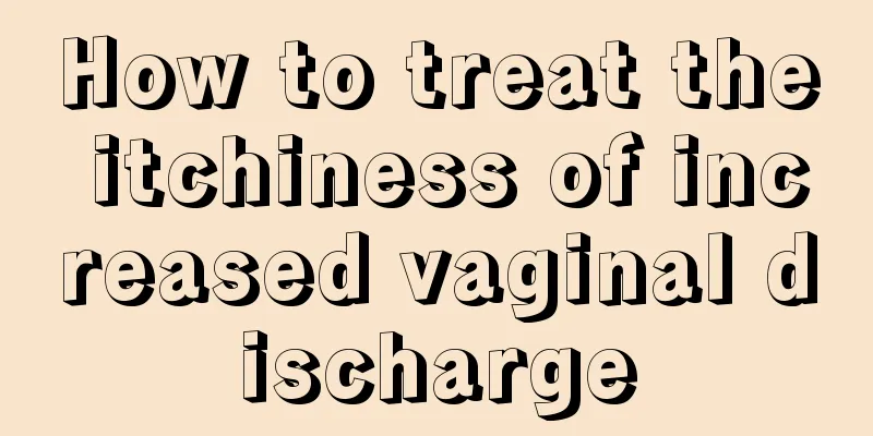 How to treat the itchiness of increased vaginal discharge