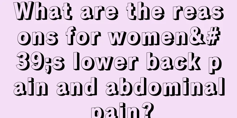 What are the reasons for women's lower back pain and abdominal pain?