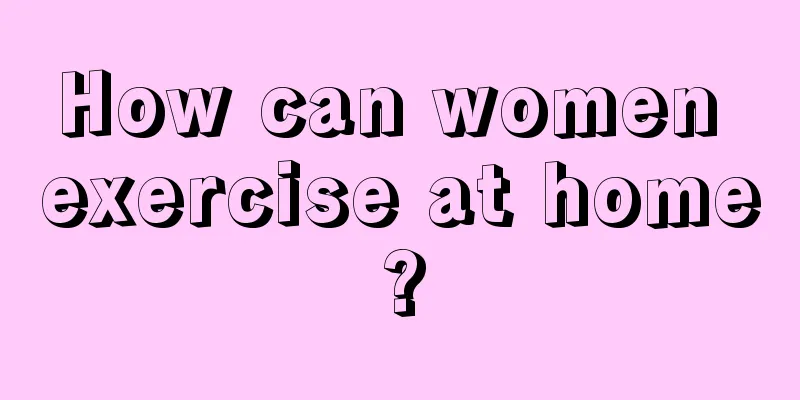 How can women exercise at home?