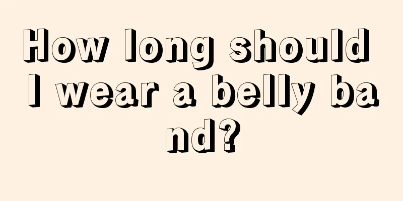 How long should I wear a belly band?