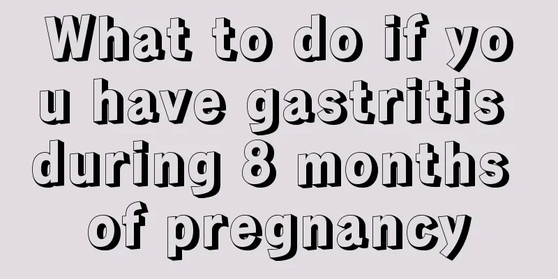 What to do if you have gastritis during 8 months of pregnancy