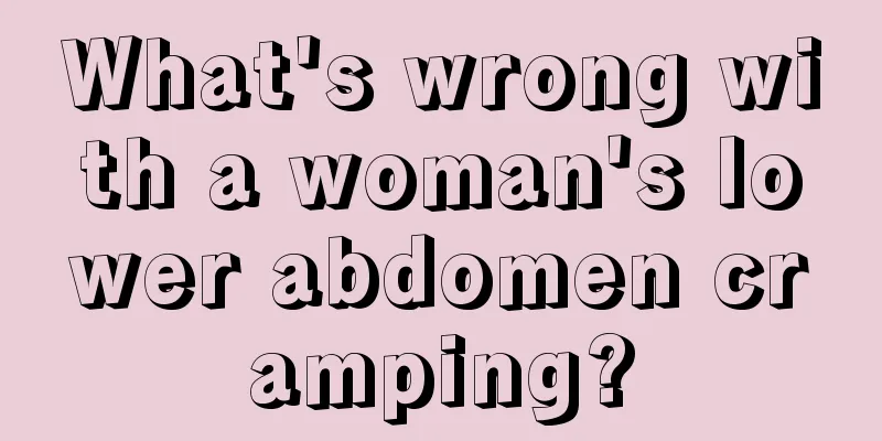 What's wrong with a woman's lower abdomen cramping?