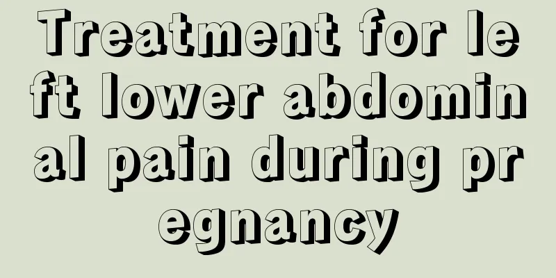 Treatment for left lower abdominal pain during pregnancy