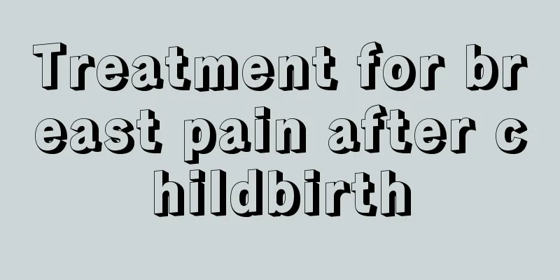 Treatment for breast pain after childbirth