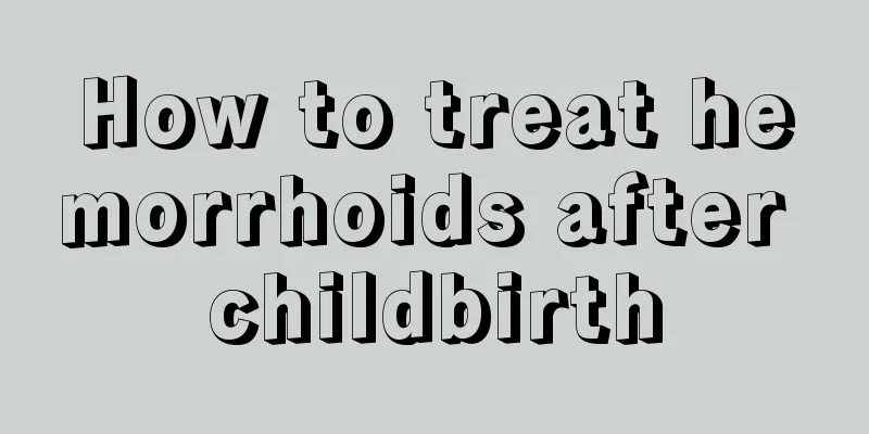 How to treat hemorrhoids after childbirth