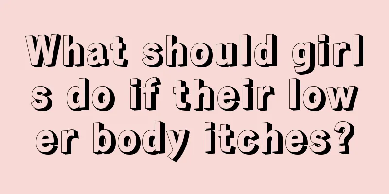 What should girls do if their lower body itches?