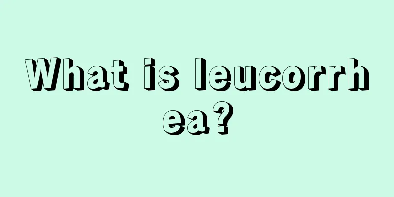 What is leucorrhea?