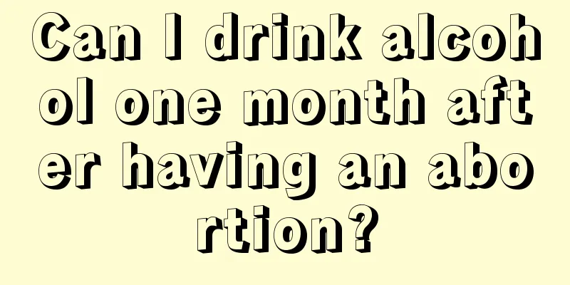 Can I drink alcohol one month after having an abortion?