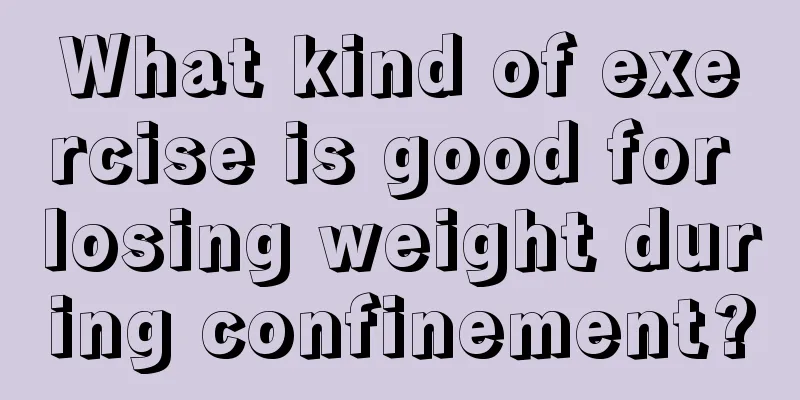 What kind of exercise is good for losing weight during confinement?