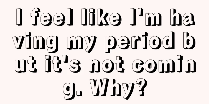 I feel like I'm having my period but it's not coming. Why?