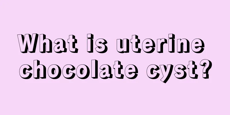 What is uterine chocolate cyst?