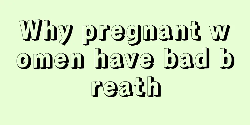 Why pregnant women have bad breath