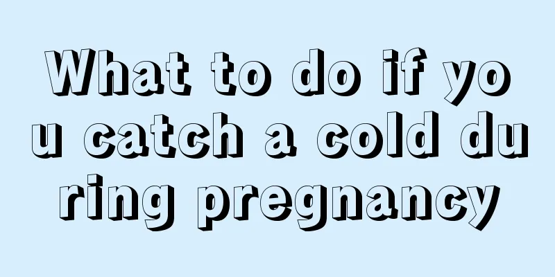 What to do if you catch a cold during pregnancy