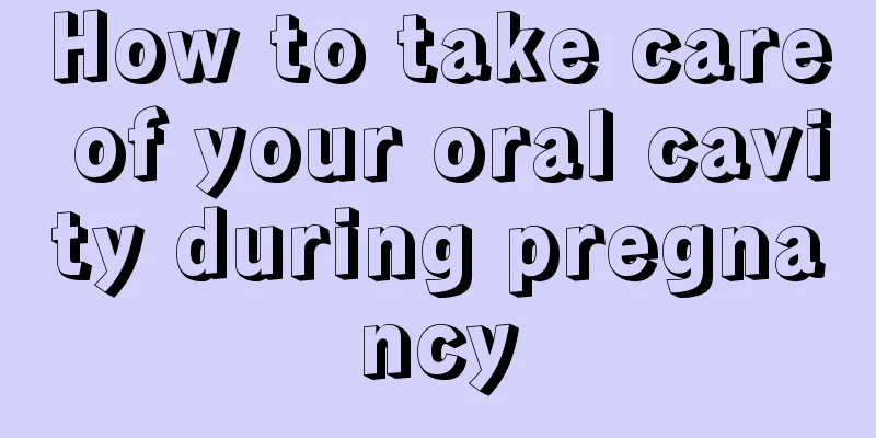 How to take care of your oral cavity during pregnancy