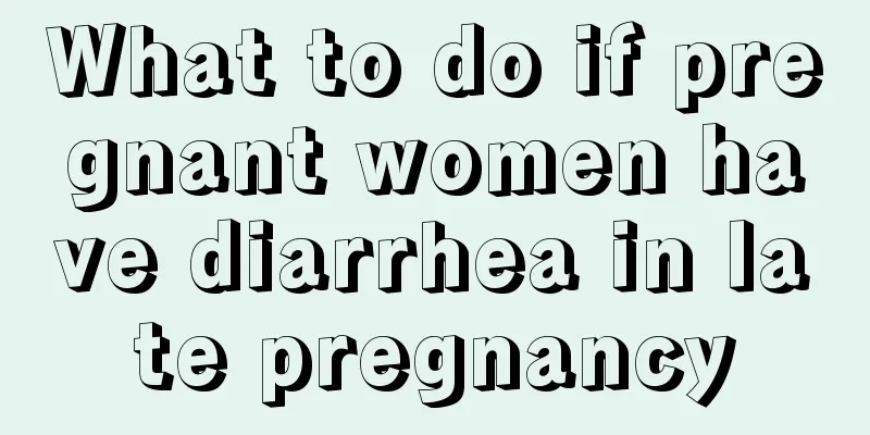 What to do if pregnant women have diarrhea in late pregnancy