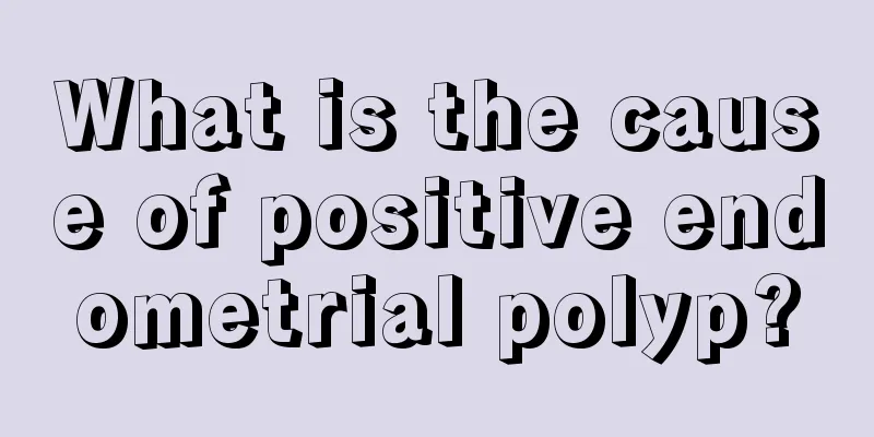 What is the cause of positive endometrial polyp?