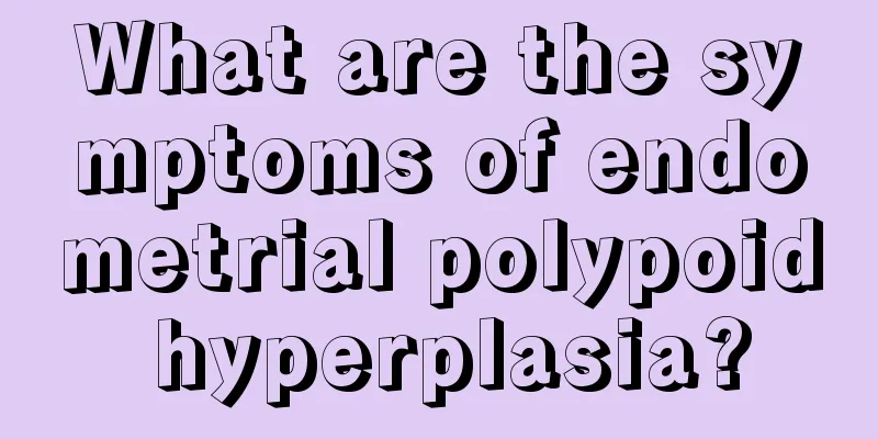 What are the symptoms of endometrial polypoid hyperplasia?