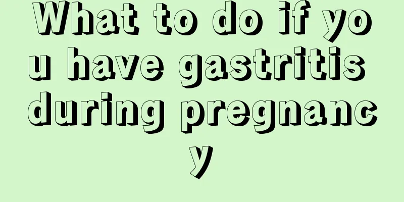 What to do if you have gastritis during pregnancy