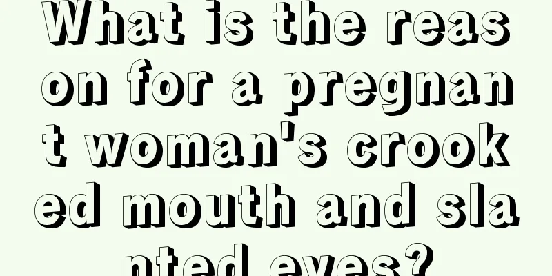 What is the reason for a pregnant woman's crooked mouth and slanted eyes?