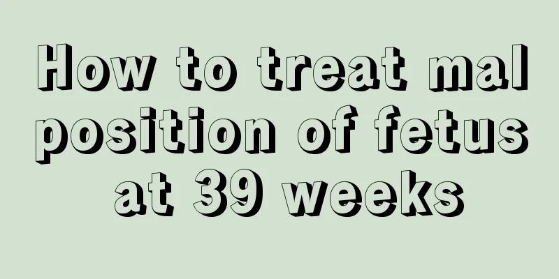 How to treat malposition of fetus at 39 weeks