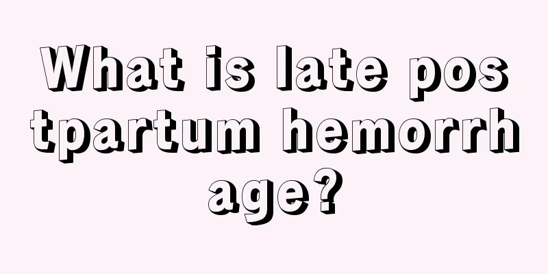 What is late postpartum hemorrhage?