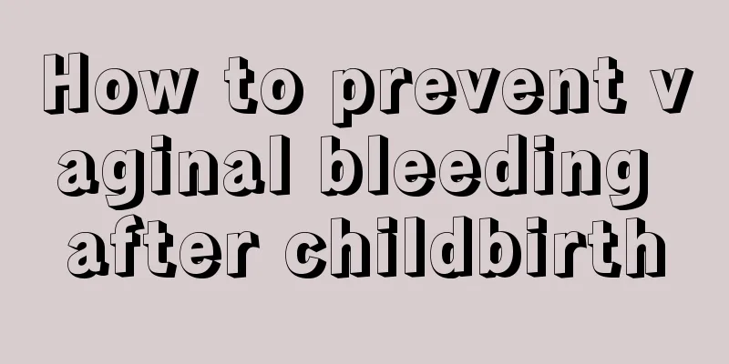 How to prevent vaginal bleeding after childbirth