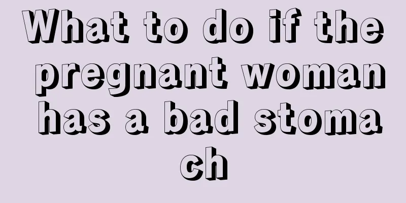 What to do if the pregnant woman has a bad stomach