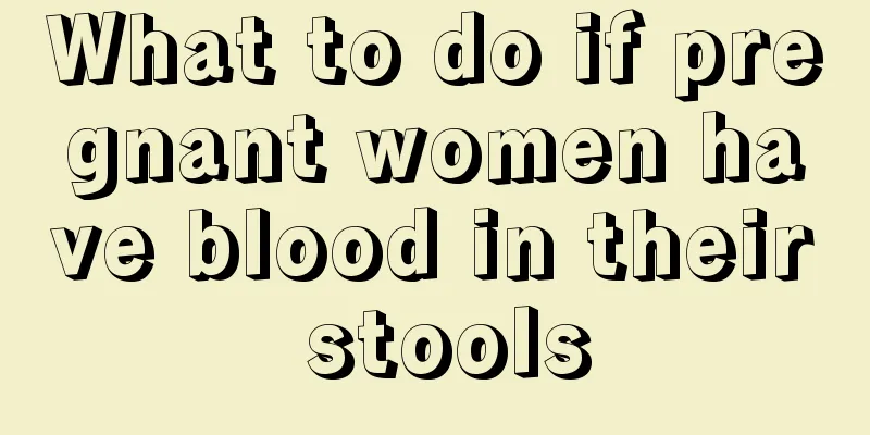 What to do if pregnant women have blood in their stools