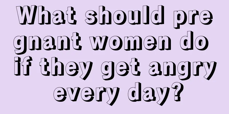 What should pregnant women do if they get angry every day?