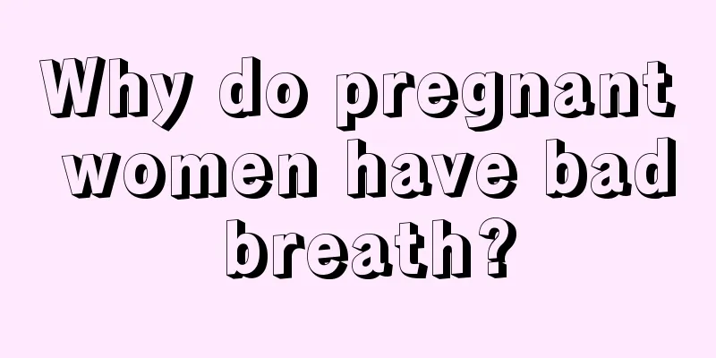 Why do pregnant women have bad breath?