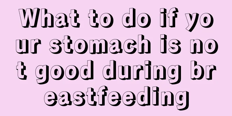 What to do if your stomach is not good during breastfeeding