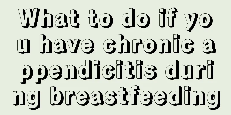 What to do if you have chronic appendicitis during breastfeeding