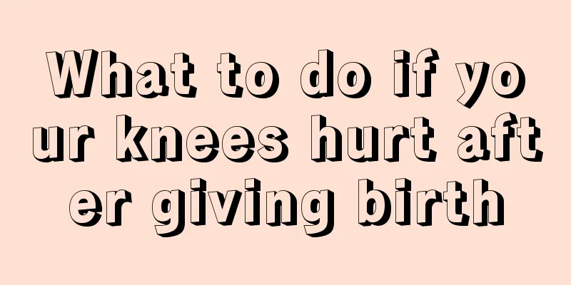 What to do if your knees hurt after giving birth