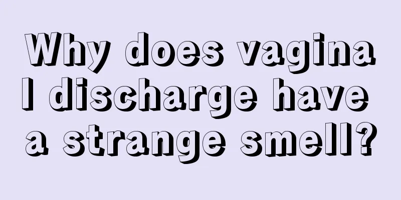 Why does vaginal discharge have a strange smell?