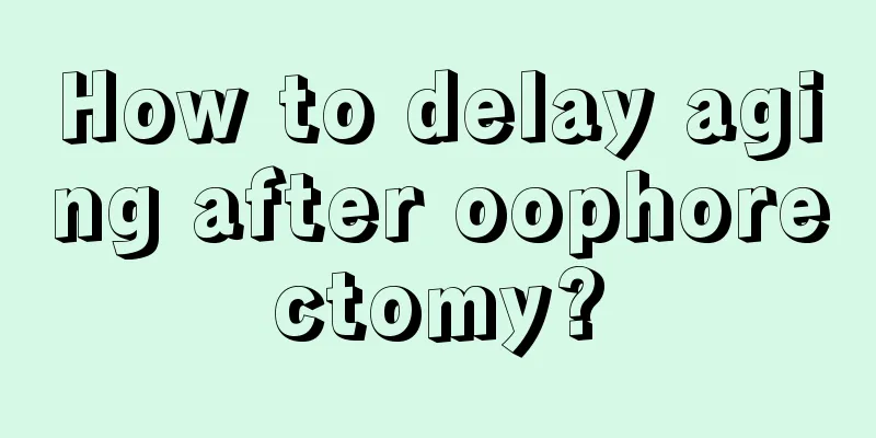 How to delay aging after oophorectomy?