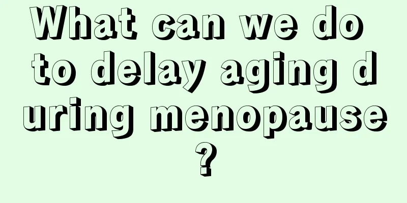 What can we do to delay aging during menopause?