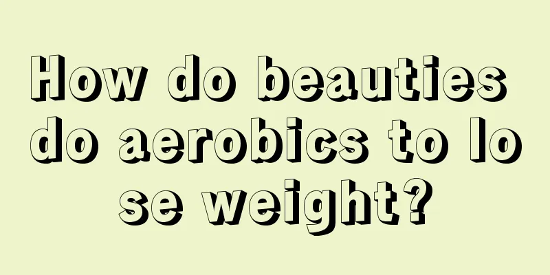 How do beauties do aerobics to lose weight?