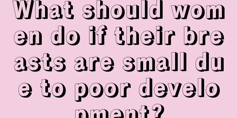 What should women do if their breasts are small due to poor development?