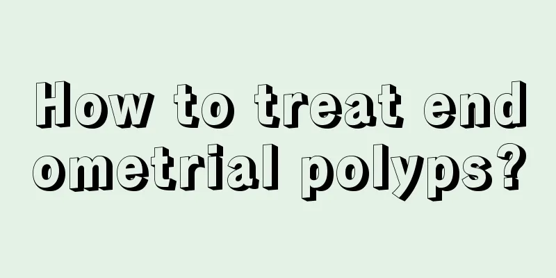 How to treat endometrial polyps?