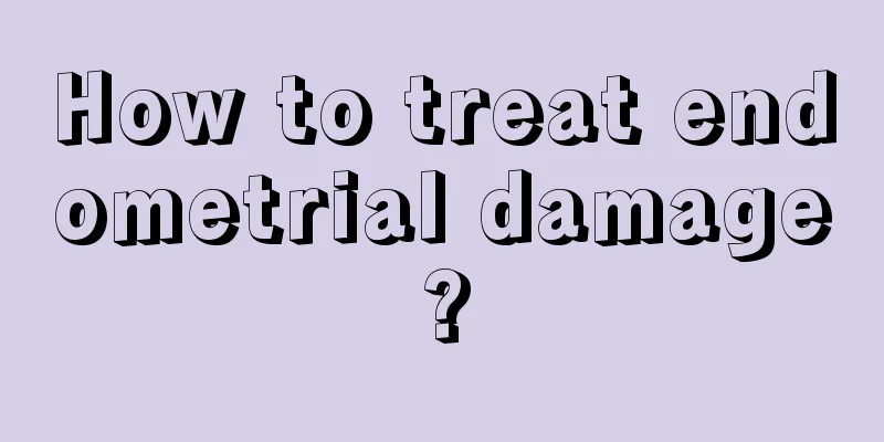 How to treat endometrial damage?