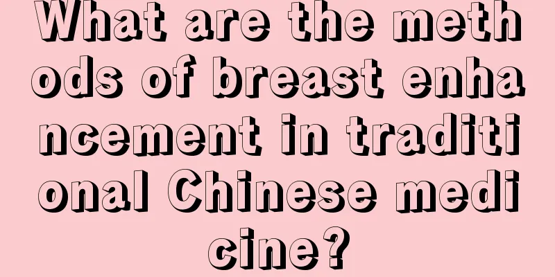 What are the methods of breast enhancement in traditional Chinese medicine?