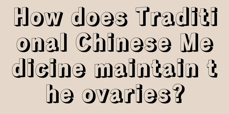 How does Traditional Chinese Medicine maintain the ovaries?