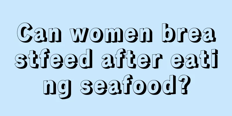 Can women breastfeed after eating seafood?