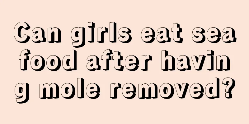 Can girls eat seafood after having mole removed?