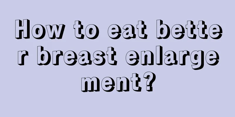 How to eat better breast enlargement?