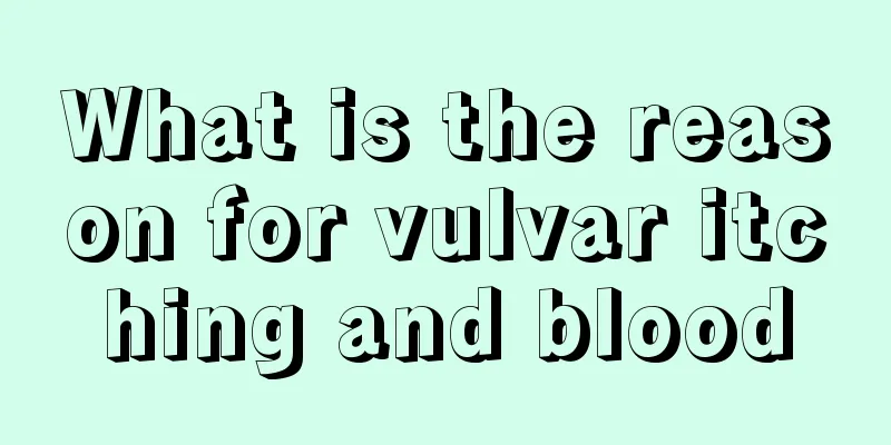 What is the reason for vulvar itching and blood