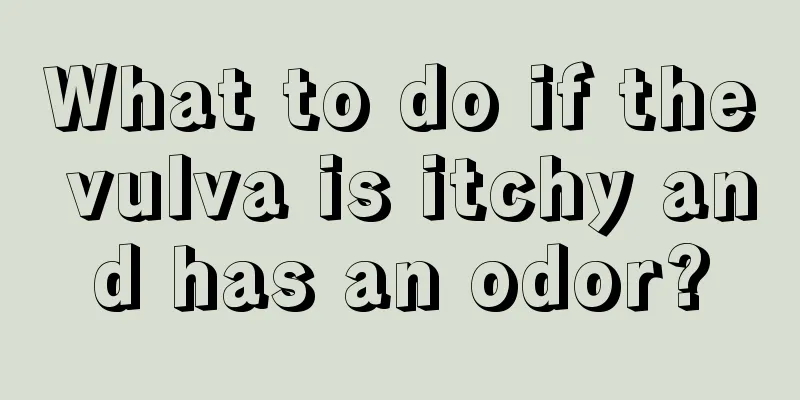 What to do if the vulva is itchy and has an odor?