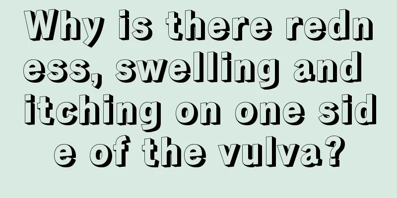 Why is there redness, swelling and itching on one side of the vulva?