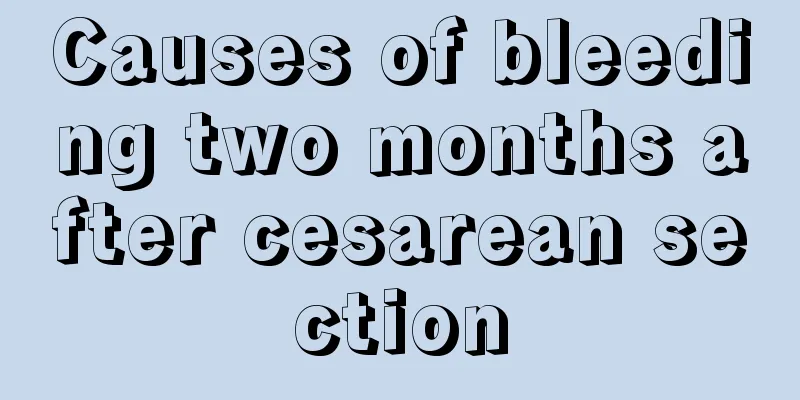 Causes of bleeding two months after cesarean section